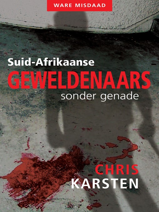 Title details for Suid-Afrikaanse geweldenaars sonder genade by Chris Karsten - Available